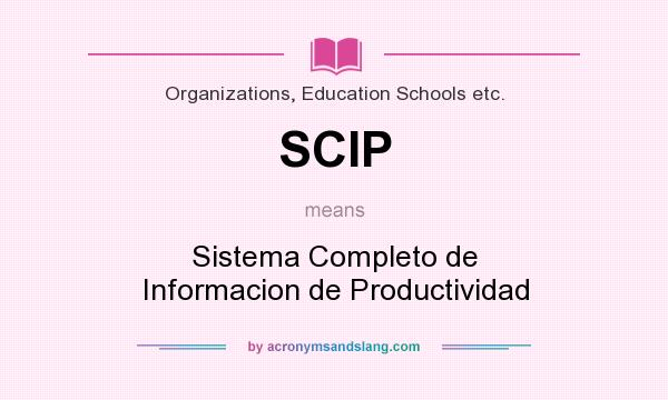 What does SCIP mean? It stands for Sistema Completo de Informacion de Productividad