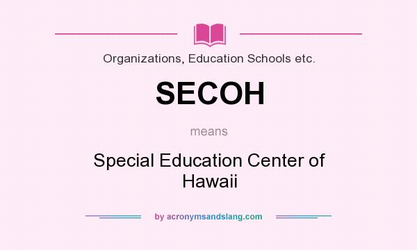 What does SECOH mean? It stands for Special Education Center of Hawaii