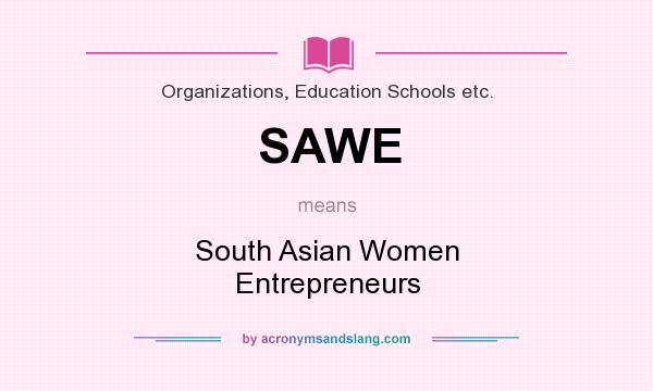 What does SAWE mean? It stands for South Asian Women Entrepreneurs