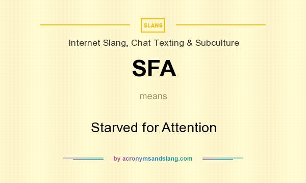 What does SFA mean? It stands for Starved for Attention