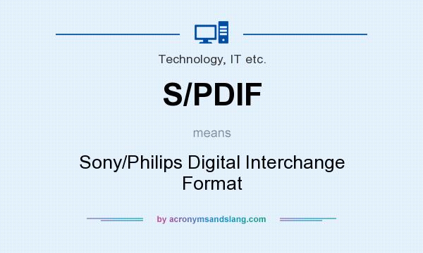 What does S/PDIF mean? It stands for Sony/Philips Digital Interchange Format
