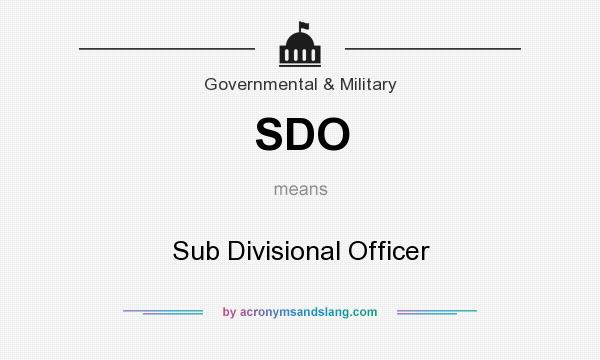 What does SDO mean? It stands for Sub Divisional Officer