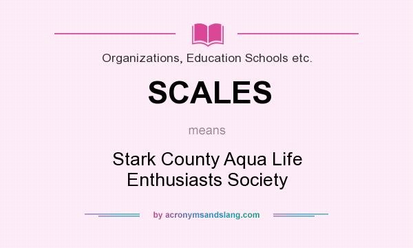 What does SCALES mean? It stands for Stark County Aqua Life Enthusiasts Society