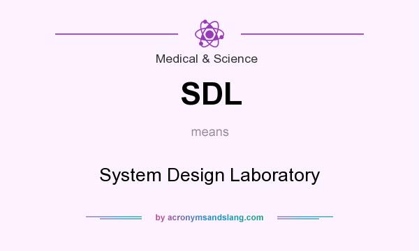 What does SDL mean? It stands for System Design Laboratory