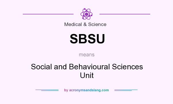 What does SBSU mean? It stands for Social and Behavioural Sciences Unit