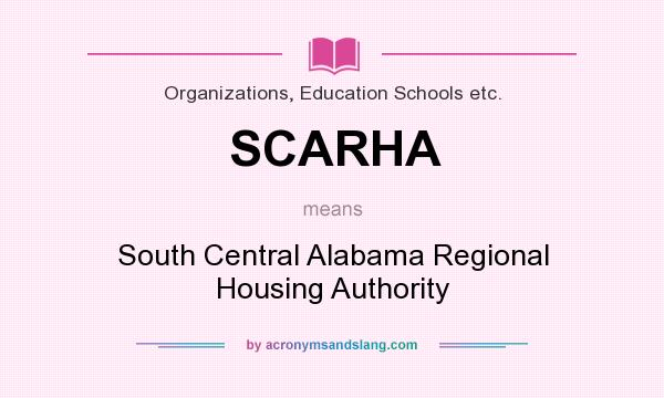 What does SCARHA mean? It stands for South Central Alabama Regional Housing Authority