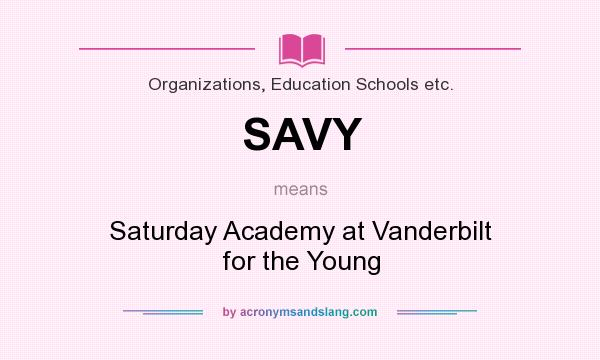 What does SAVY mean? It stands for Saturday Academy at Vanderbilt for the Young