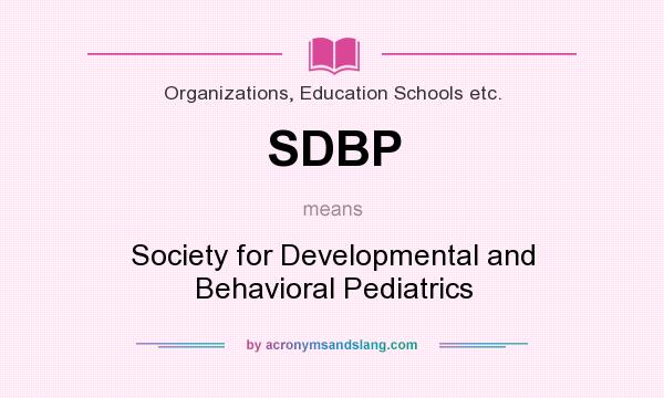 What does SDBP mean? It stands for Society for Developmental and Behavioral Pediatrics