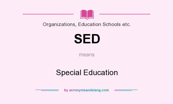 What does SED mean? It stands for Special Education
