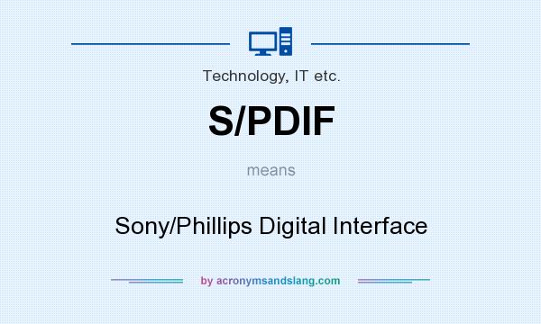 What does S/PDIF mean? It stands for Sony/Phillips Digital Interface