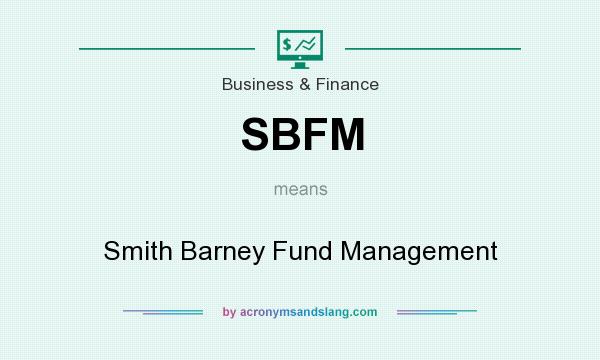 What does SBFM mean? It stands for Smith Barney Fund Management