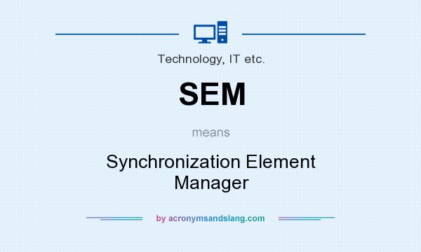 What does SEM mean? It stands for Synchronization Element Manager