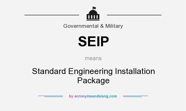 What does SEIP mean? It stands for Standard Engineering Installation Package