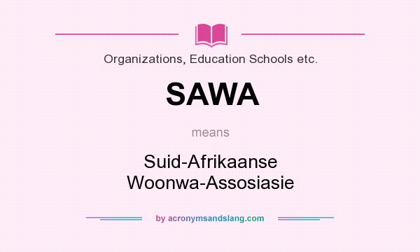 What does SAWA mean? It stands for Suid-Afrikaanse Woonwa-Assosiasie