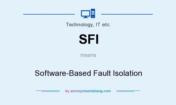 What does SFI mean? It stands for Software-Based Fault Isolation