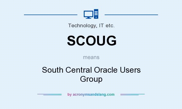 What does SCOUG mean? It stands for South Central Oracle Users Group
