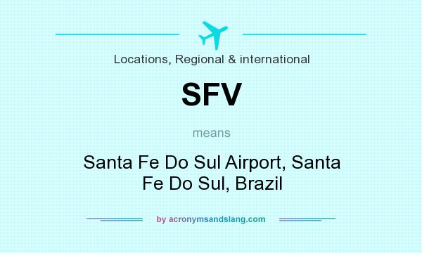 What does SFV mean? It stands for Santa Fe Do Sul Airport, Santa Fe Do Sul, Brazil