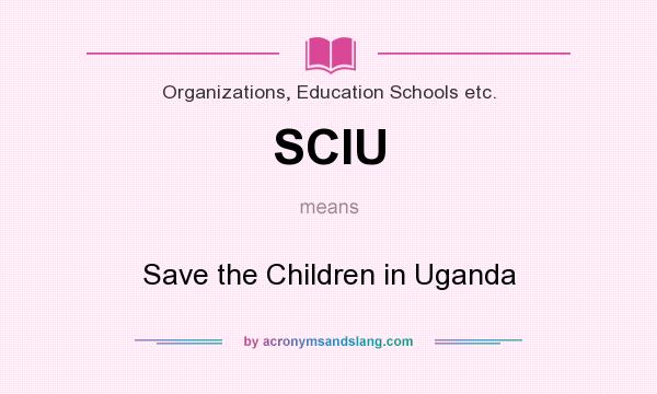 What does SCIU mean? It stands for Save the Children in Uganda