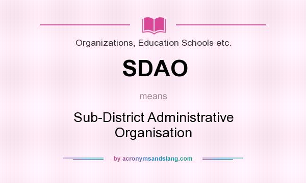 What does SDAO mean? It stands for Sub-District Administrative Organisation