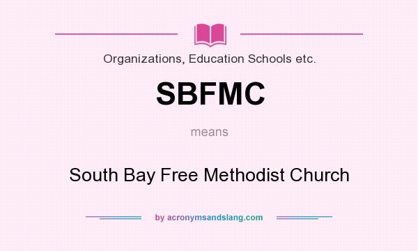 What does SBFMC mean? It stands for South Bay Free Methodist Church
