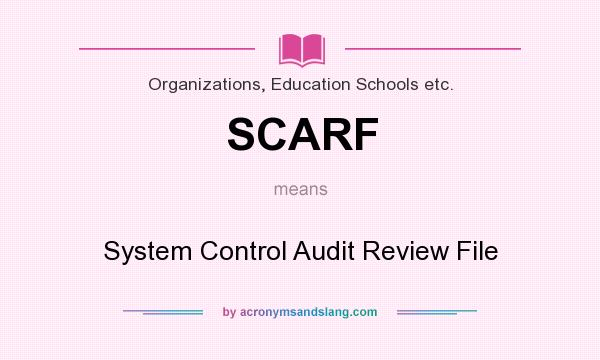 What does SCARF mean? It stands for System Control Audit Review File