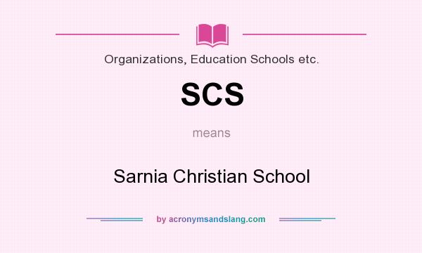 What does SCS mean? It stands for Sarnia Christian School