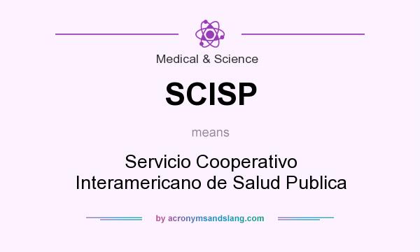 What does SCISP mean? It stands for Servicio Cooperativo Interamericano de Salud Publica