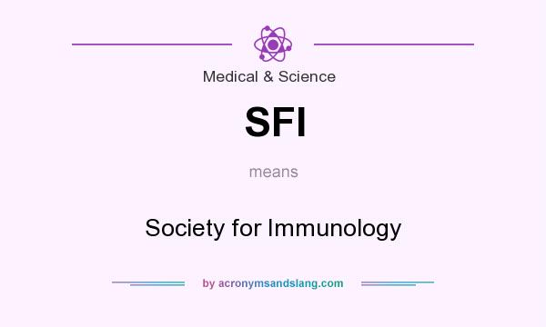 What does SFI mean? It stands for Society for Immunology