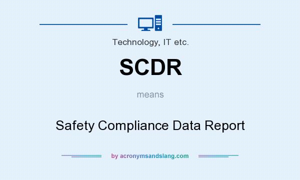 What does SCDR mean? It stands for Safety Compliance Data Report