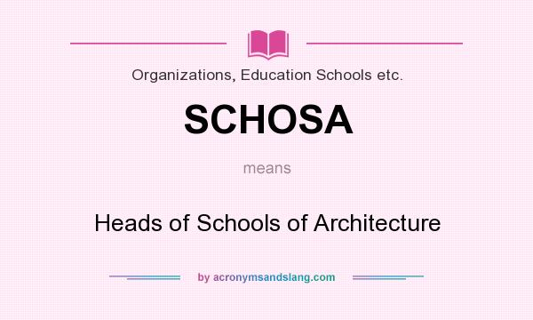 What does SCHOSA mean? It stands for Heads of Schools of Architecture