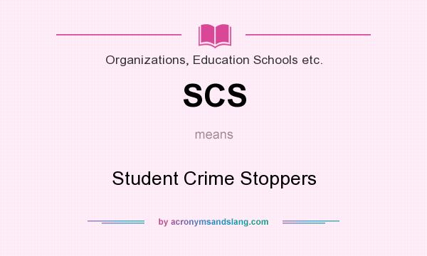 What does SCS mean? It stands for Student Crime Stoppers