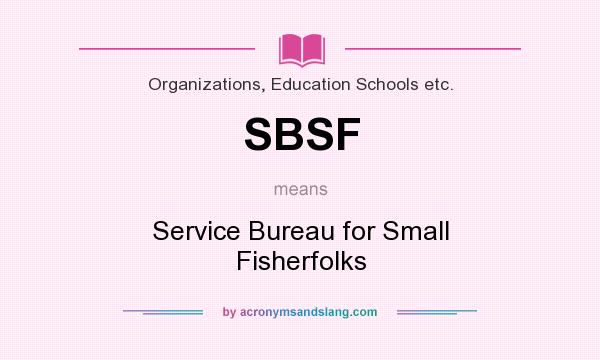 What does SBSF mean? It stands for Service Bureau for Small Fisherfolks