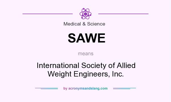 What does SAWE mean? It stands for International Society of Allied Weight Engineers, Inc.