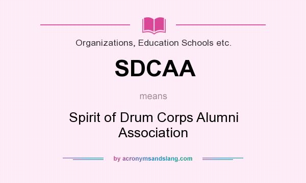 What does SDCAA mean? It stands for Spirit of Drum Corps Alumni Association