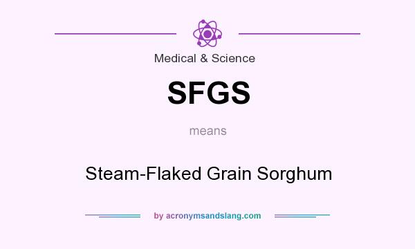 What does SFGS mean? It stands for Steam-Flaked Grain Sorghum
