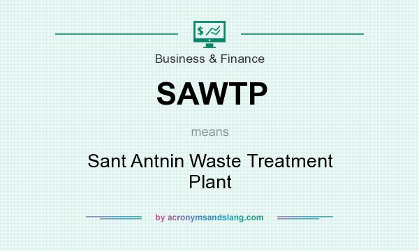 What does SAWTP mean? It stands for Sant Antnin Waste Treatment Plant