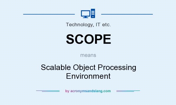 What does SCOPE mean? It stands for Scalable Object Processing Environment