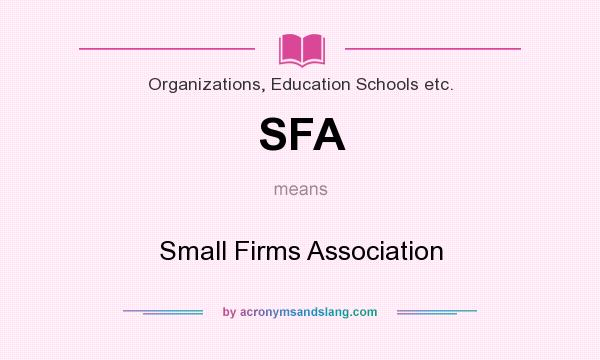 What does SFA mean? It stands for Small Firms Association