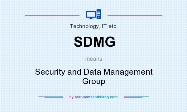 What does SDMG mean? It stands for Security and Data Management Group