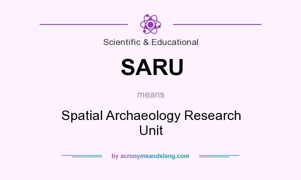 What does SARU mean? It stands for Spatial Archaeology Research Unit