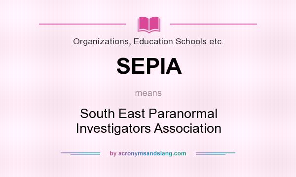 What does SEPIA mean? It stands for South East Paranormal Investigators Association