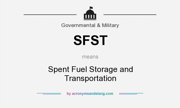 What does SFST mean? It stands for Spent Fuel Storage and Transportation