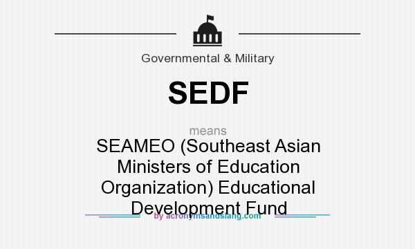 What does SEDF mean? It stands for SEAMEO (Southeast Asian Ministers of Education Organization) Educational Development Fund