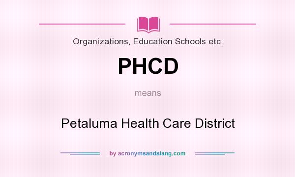 What does PHCD mean? It stands for Petaluma Health Care District