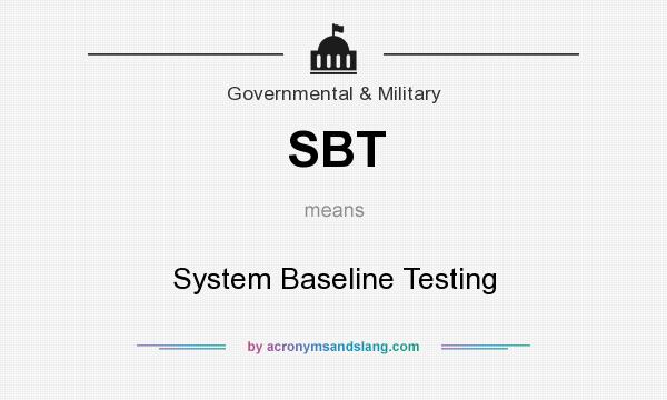 What does SBT mean? It stands for System Baseline Testing