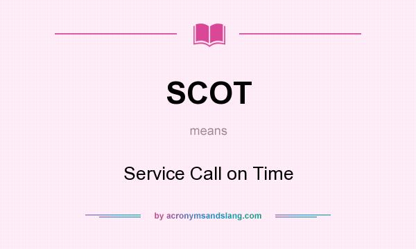 What does SCOT mean? It stands for Service Call on Time