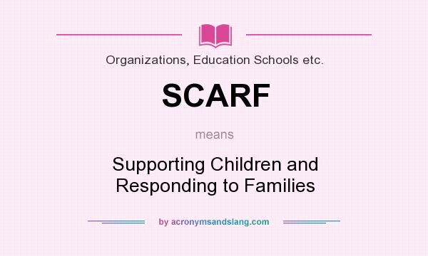 What does SCARF mean? It stands for Supporting Children and Responding to Families