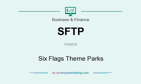 What does SFTP mean? It stands for Six Flags Theme Parks