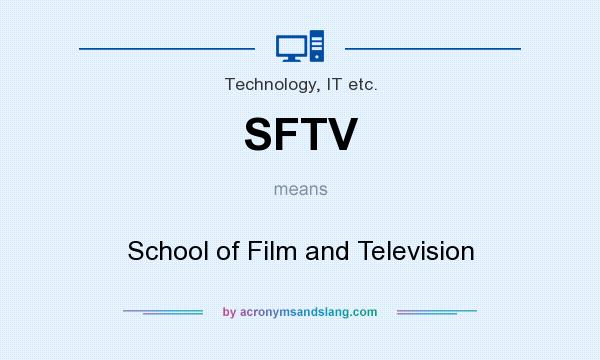 What does SFTV mean? It stands for School of Film and Television