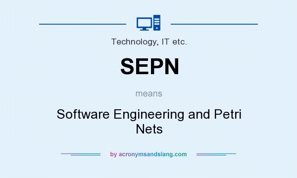 What does SEPN mean? It stands for Software Engineering and Petri Nets